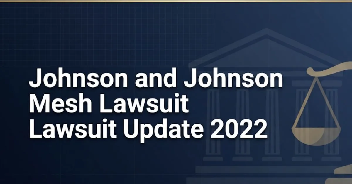 J&J Mesh Lawsuit Update 2022: Settlements and Status 2026